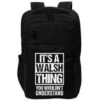 ItS A Walsh Thing You WouldnT Understand Funny Walsh Impact Tech Backpack