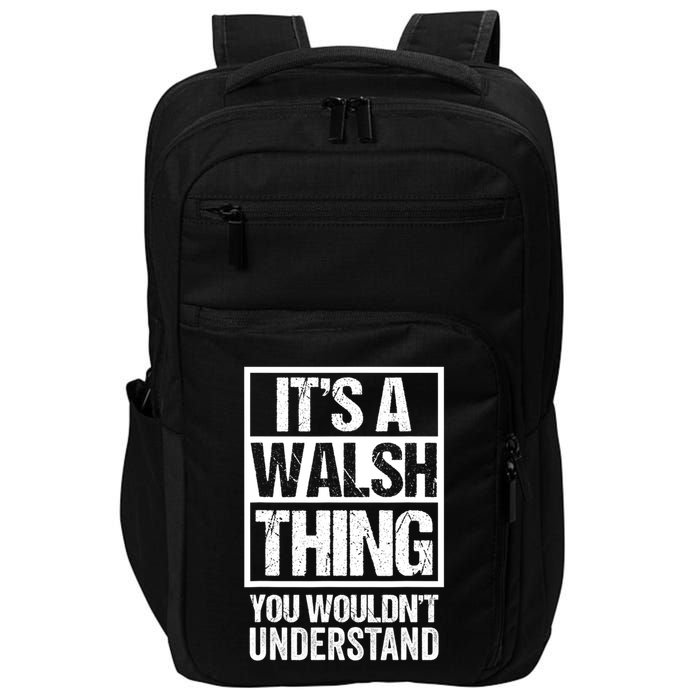 ItS A Walsh Thing You WouldnT Understand Funny Walsh Impact Tech Backpack