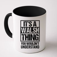 ItS A Walsh Thing You WouldnT Understand Funny Walsh Mug