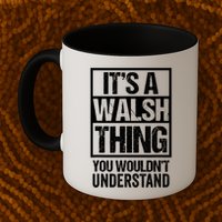 ItS A Walsh Thing You WouldnT Understand Funny Walsh Mug
