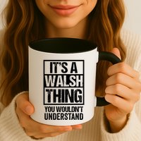 ItS A Walsh Thing You WouldnT Understand Funny Walsh Mug