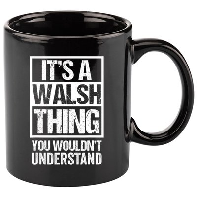 ItS A Walsh Thing You WouldnT Understand Funny Walsh 11oz C Handle Ceramic Mug