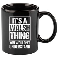 ItS A Walsh Thing You WouldnT Understand Funny Walsh 11oz C Handle Ceramic Mug
