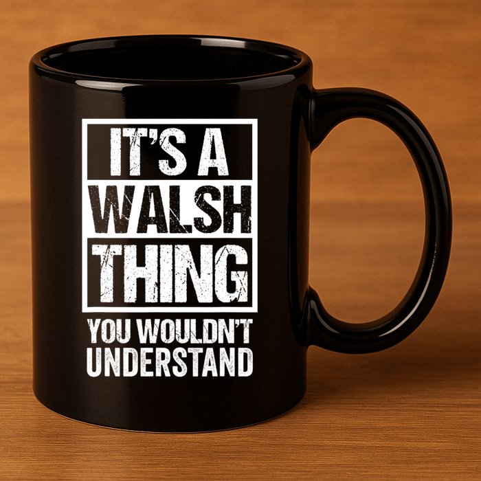 ItS A Walsh Thing You WouldnT Understand Funny Walsh 11oz C Handle Ceramic Mug