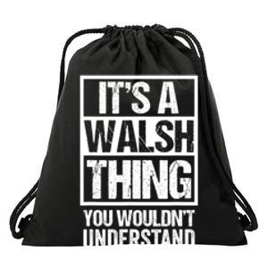 ItS A Walsh Thing You WouldnT Understand Funny Walsh Drawstring Bag