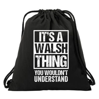 ItS A Walsh Thing You WouldnT Understand Funny Walsh Drawstring Bag