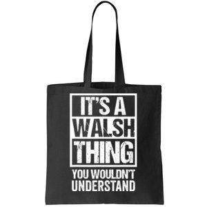 ItS A Walsh Thing You WouldnT Understand Funny Walsh Tote Bag