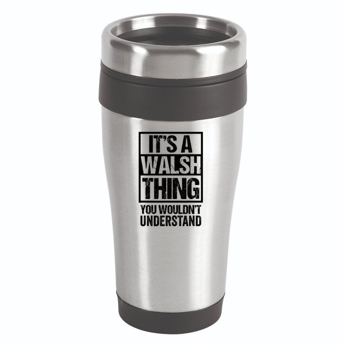 ItS A Walsh Thing You WouldnT Understand Funny Walsh 16oz Travel Tumbler