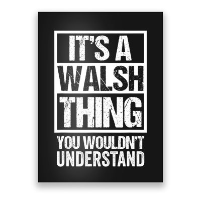 ItS A Walsh Thing You WouldnT Understand Funny Walsh Poster