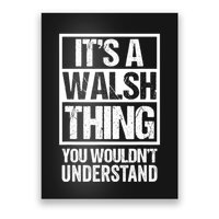 ItS A Walsh Thing You WouldnT Understand Funny Walsh Poster