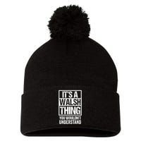 ItS A Walsh Thing You WouldnT Understand Funny Walsh Pom Pom 12in Knit Beanie