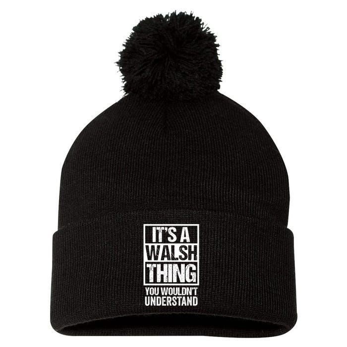 ItS A Walsh Thing You WouldnT Understand Funny Walsh Pom Pom 12in Knit Beanie