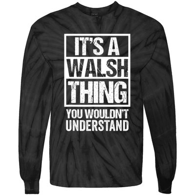 ItS A Walsh Thing You WouldnT Understand Funny Walsh Tie-Dye Long Sleeve Shirt