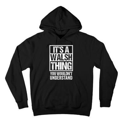 ItS A Walsh Thing You WouldnT Understand Funny Walsh Tall Hoodie