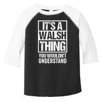 ItS A Walsh Thing You WouldnT Understand Funny Walsh Toddler Fine Jersey T-Shirt