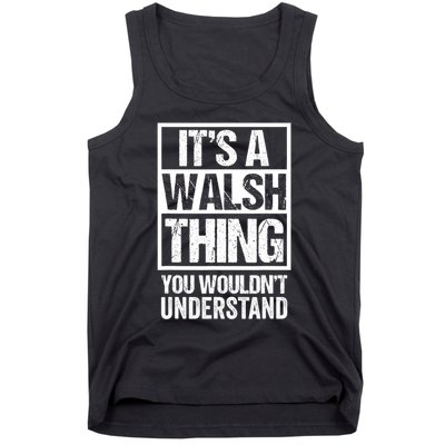 ItS A Walsh Thing You WouldnT Understand Funny Walsh Tank Top
