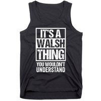 ItS A Walsh Thing You WouldnT Understand Funny Walsh Tank Top