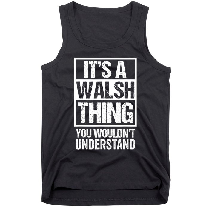 ItS A Walsh Thing You WouldnT Understand Funny Walsh Tank Top