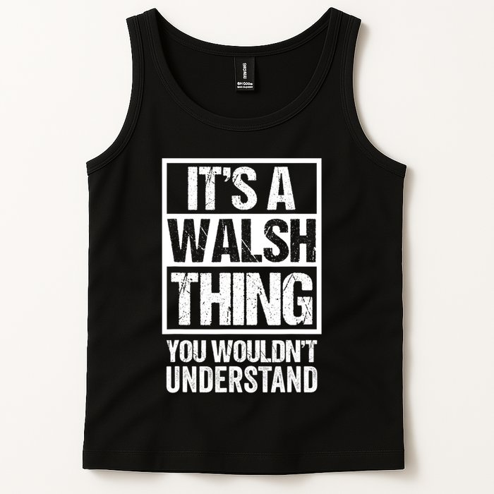 ItS A Walsh Thing You WouldnT Understand Funny Walsh Tank Top