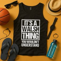 ItS A Walsh Thing You WouldnT Understand Funny Walsh Tank Top