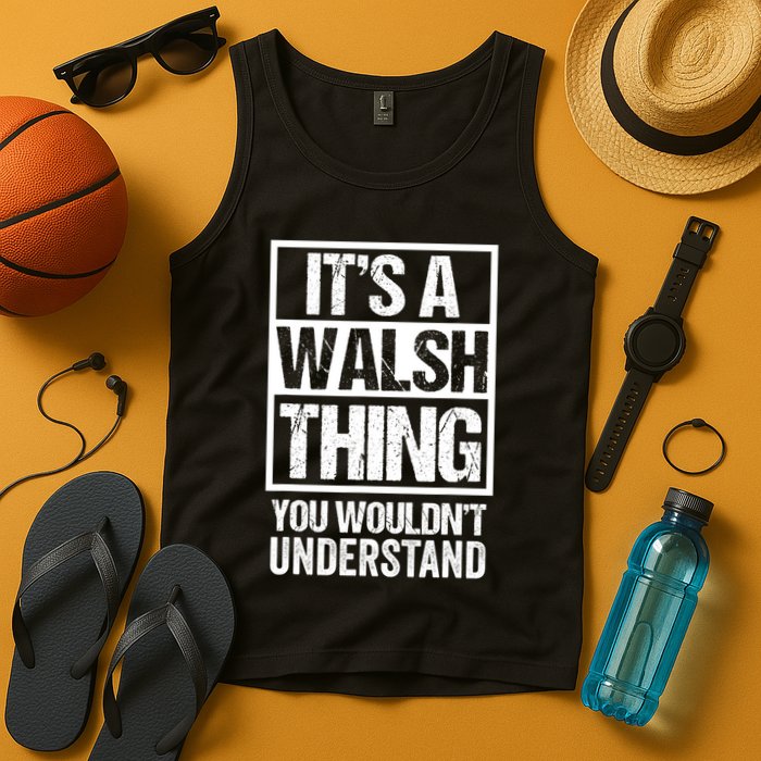 ItS A Walsh Thing You WouldnT Understand Funny Walsh Tank Top