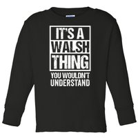 ItS A Walsh Thing You WouldnT Understand Funny Walsh Toddler Long Sleeve Shirt