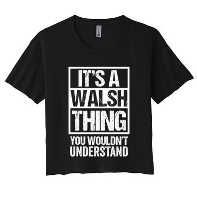 ItS A Walsh Thing You WouldnT Understand Funny Walsh Crop Top