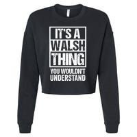 ItS A Walsh Thing You WouldnT Understand Funny Walsh Cropped Pullover Crew