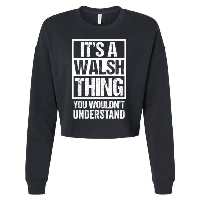ItS A Walsh Thing You WouldnT Understand Funny Walsh Cropped Pullover Crew