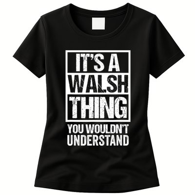 ItS A Walsh Thing You WouldnT Understand Funny Walsh Womens T-Shirt