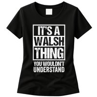 ItS A Walsh Thing You WouldnT Understand Funny Walsh Womens T-Shirt