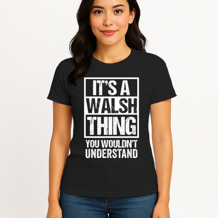 ItS A Walsh Thing You WouldnT Understand Funny Walsh Womens T-Shirt