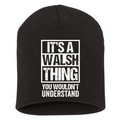 ItS A Walsh Thing You WouldnT Understand Funny Walsh Short Acrylic Beanie