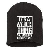 ItS A Walsh Thing You WouldnT Understand Funny Walsh Short Acrylic Beanie