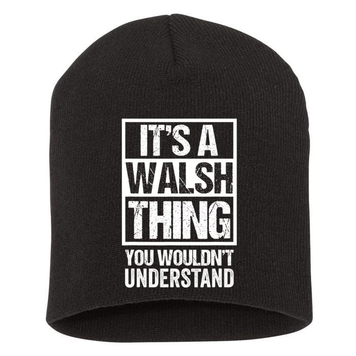 ItS A Walsh Thing You WouldnT Understand Funny Walsh Short Acrylic Beanie