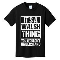 ItS A Walsh Thing You WouldnT Understand Funny Walsh Kids T-Shirt