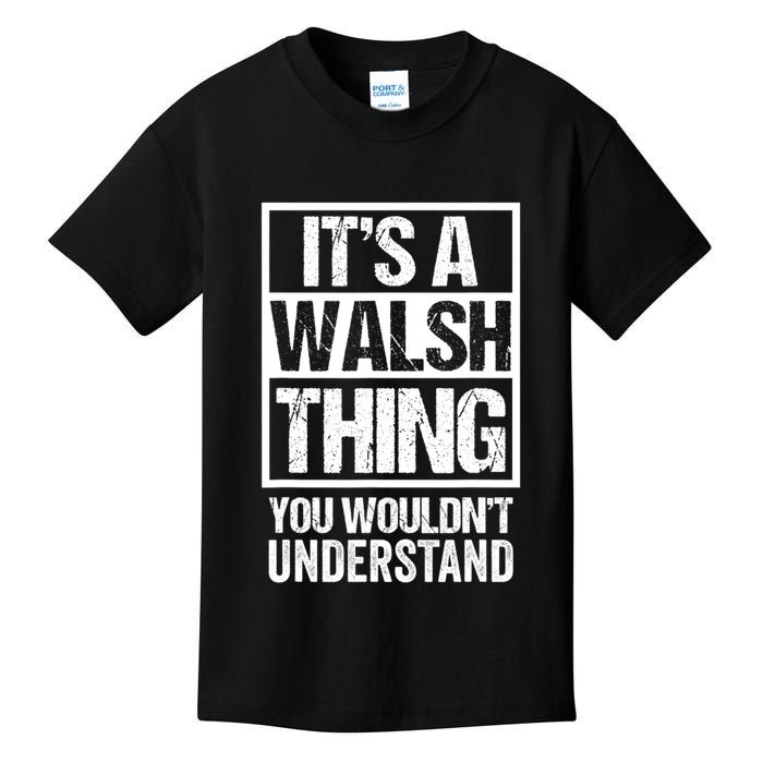 ItS A Walsh Thing You WouldnT Understand Funny Walsh Kids T-Shirt