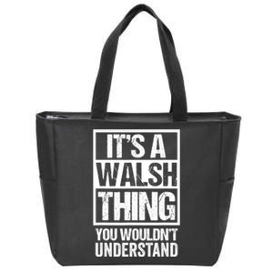 ItS A Walsh Thing You WouldnT Understand Funny Walsh Zip Tote Bag