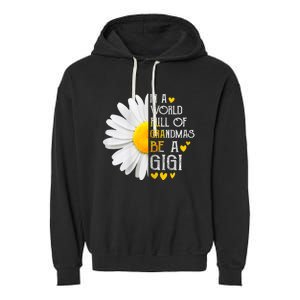 In A World Full Of Grandmas Be A Gigi Daisy MotherS Day Garment-Dyed Fleece Hoodie