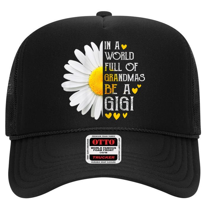 In A World Full Of Grandmas Be A Gigi Daisy MotherS Day High Crown Mesh Back Trucker Hat