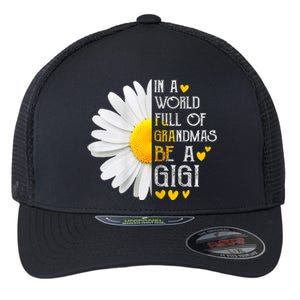 In A World Full Of Grandmas Be A Gigi Daisy MotherS Day Flexfit Unipanel Trucker Cap