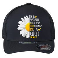 In A World Full Of Grandmas Be A Gigi Daisy MotherS Day Flexfit Unipanel Trucker Cap