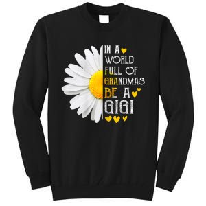 In A World Full Of Grandmas Be A Gigi Daisy MotherS Day Tall Sweatshirt