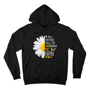 In A World Full Of Grandmas Be A Gigi Daisy MotherS Day Tall Hoodie