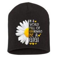 In A World Full Of Grandmas Be A Gigi Daisy MotherS Day Short Acrylic Beanie