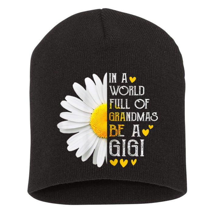 In A World Full Of Grandmas Be A Gigi Daisy MotherS Day Short Acrylic Beanie