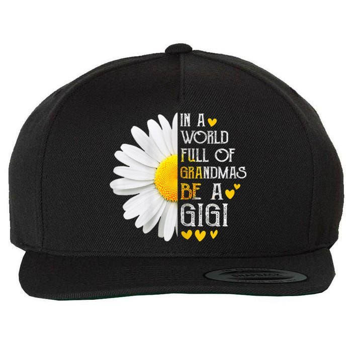 In A World Full Of Grandmas Be A Gigi Daisy MotherS Day Wool Snapback Cap