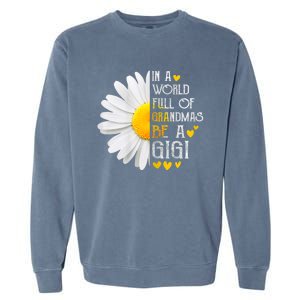 In A World Full Of Grandmas Be A Gigi Daisy MotherS Day Garment-Dyed Sweatshirt