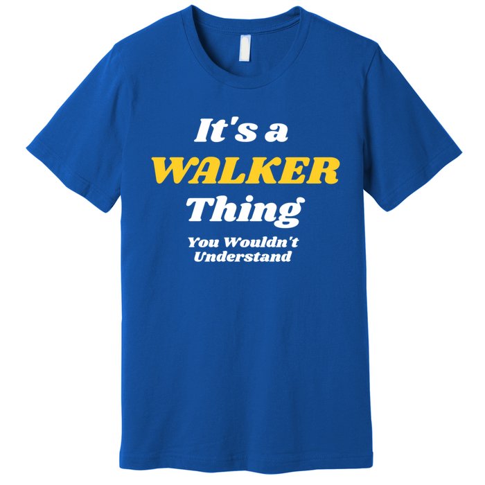 Its A Walker Thing You Wouldnt Understand Family Name Gift Premium T-Shirt