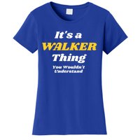 Its A Walker Thing You Wouldnt Understand Family Name Gift Women's T-Shirt